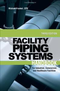 Facility Piping Systems Handbook: For Industrial, Commercial, and Healthcare Facilities