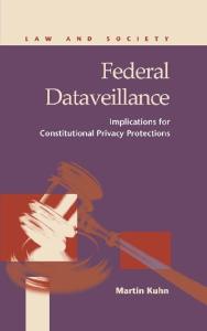 Federal Dataveillance: Implications for Constitutional Privacy Protections (Law and Society)