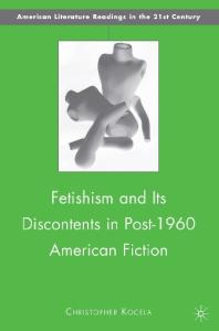 Fetishism and Its Discontents in Post-1960 American Fiction (American Literature Readings in the 21st Century)