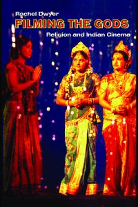 Filming the Gods: Religion and Indian Cinema (Religion and Media)