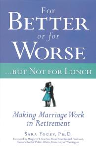 For Better or for Worse...But Not for Lunch : Making Marriage Work in Retirement