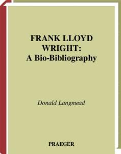 Frank Lloyd Wright: A Bio-Bibliography (Bio-Bibliographies in Art and Architecture)