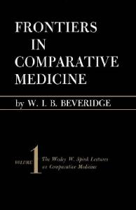 Frontiers in comparative medicine (The Wesley W. Spink lectures on comparative medicine)