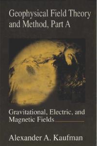 Geophysical Field Theory and Method, Part A, Volume 49: Gravitational, Electric, and Magnetic Fields (International Geophysics)