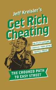 Get Rich Cheating: The Crooked Path to Easy Street