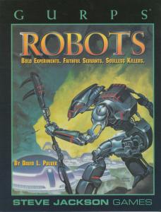 GURPS Robots: Bold Experiments, Faithful Servants, Soulless Killers (Steve Jackson Games)