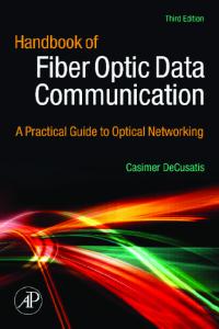 Handbook of Fiber Optic Data Communication, Third Edition: A Practical Guide to Optical Networking