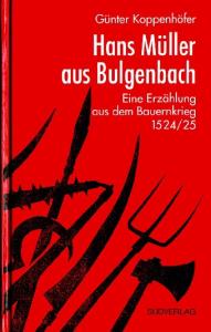 Hans Müller aus Bulgenbach. Eine Erzählung aus dem Bauernkrieg 1524 25