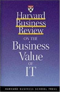 Harvard Business Review on the Business Value of IT (Harvard Business Review Paperback Series)