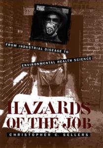 Hazards of the Job: From Industrial Disease to Environmental Health Science