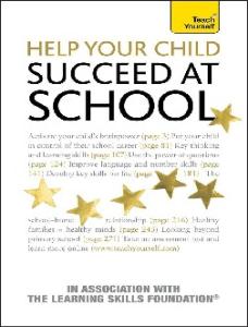 Help Your Child To Succeed At School: Teach Yourself: Teach Yourself