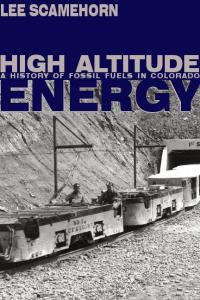 High altitude energy: a history of fossil fuels in Colorado