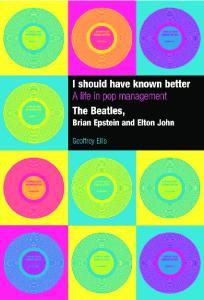 I Should Have Known Better: A Life in Pop Management--The Beatles, Brian Epstein and Elton John
