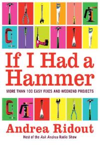 If I Had a Hammer: More Than 100 Easy Fixes and Weekend Projects