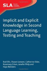 Implicit and Explicit Knowledge in Second Language Learning, Testing and Teaching (Second Language Acquisition)
