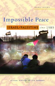Impossible Peace: Israel Palestine since 1989 (Global History of the Present)