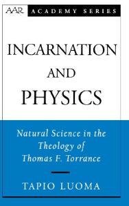 Incarnation and Physics: Natural Science in the Theology of Thomas F. Torrance