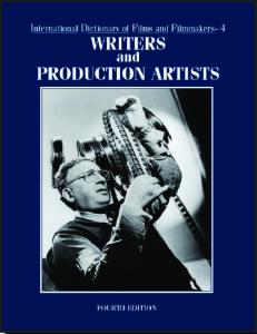 International Dictionary of Films and Filmmakers. Volume 4. Writers and Production Artists