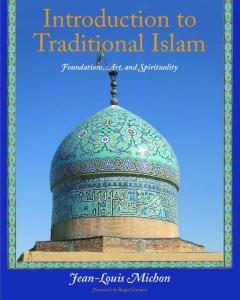 Introduction to Traditional Islam: Foundations, Art and Spirituality (with 276 illustrations)