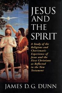 Jesus and the Spirit: A Study of the Religious and Charismatic Experience of Jesus and the First Christians as Reflected in the New Testamen: A Study ... Christians as Reflected in the New Testament