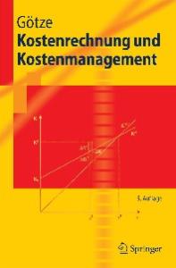 Kostenrechnung und Kostenmanagement 5. Auflage (Springer-Lehrbuch)