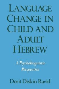 Language Change in Child and Adult Hebrew: A Psycholinguistic Perspective (Oxford Studies in Sociolinguistics)