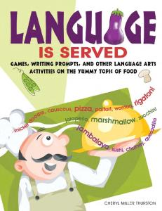 Language Is Served: Games, Writing Prompts, and Other Language Arts Activities on the Yummy Topic of Food