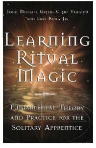 Learning Ritual Magic: Fundamental Theory and Practice for the Solitary Apprentice