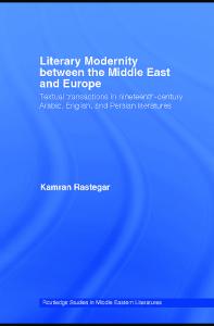 Literary Modernity Between Middle East and Europe: Textual Transactions in 19th Century Arabic, English and Persian Literatures (Routledge Studies in Middle Eastern Literatures)