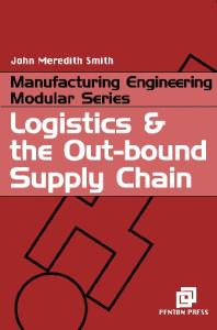 Logistics and the Out-bound Supply Chain (Manufacturing Engineering Series)