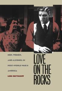 Love on the Rocks: Men, Women, and Alcohol in Post-World War II America