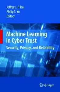 Machine Learning in Cyber Trust: Security, Privacy, and Reliability
