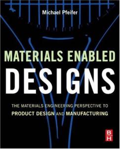 Materials Enabled Designs: The Materials Engineering Perspective to Product Design and Manufacturing