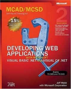 MCSD Self-Paced Training Kit: Developing Web Applications With Microsoft Visual Basic.Net and Microsoft Visual C#.Net: Exams 70-305 and 70-315