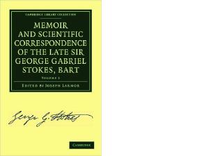 Memoir and Scientific Correspondence of the Late Sir George Gabriel Stokes, Bart (Cambridge Library Collection - Physical  Sciences) (Volume 2)