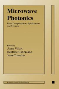 Microwave Photonics: from Components to Applications and Systems