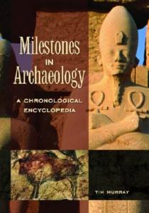 Milestones in Archaeology- A Chronological Encyclopedia