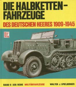 Militaerfahrzeuge Band 06 Die Halbketten-Fahrzeuge des deutschen Heeres 1909-1945 (Walter J. Spielberger)
