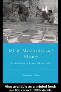 Mind, Materiality and History: Explorations in Fijian Historiography (Material Cultures)