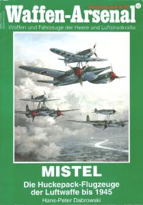 Mistel - Die Huckepack-Flugzeuge der Luftwaffe bis 1945 (Waffen-Arsenal - Sonderband 27)