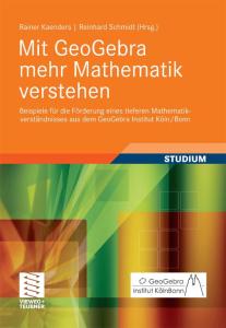 Mit GeoGebra mehr Mathematik verstehen: Beispiele für die Förderung eines tieferen Mathematikverständnisses aus dem GeoGebra Institut Köln Bonn