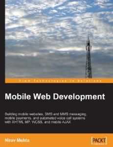 Mobile Web Development: Building mobile websites, SMS and MMS messaging, mobile payments, and automated voice call systems with XHTML MP, WCSS, and mobile AJAX
