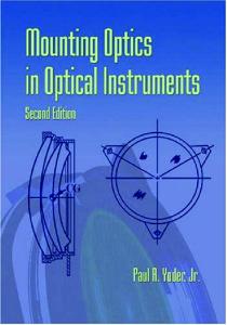 Mounting Optics in Optical Instruments, 2nd Edition (SPIE Press Monograph Vol. PM181)