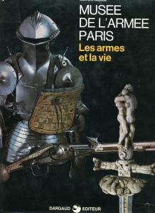 Musee de L Armee Paris. Les armes et la vie