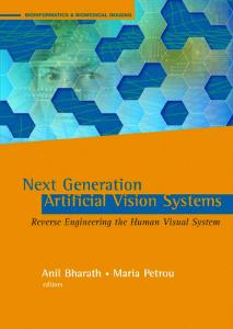 Next Generation Artificial Vision Systems: Reverse Engineering the Human Visual System (Artech House Series Bioinformatics & Biomedical Imaging)