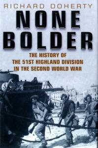 None Bolder: The History of the 51st Highland Division in the Second World War