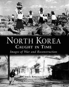 North Korea Caught in Time: Images of War and Reconstruction