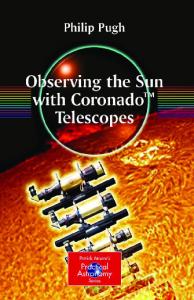 Observing the Sun with Coronado Telescopes (Patrick Moore's Practical Astronomy Series)