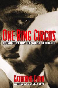 One Ring Circus: Dispatches from the World of Boxing