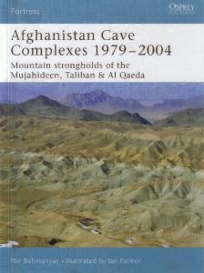 Osprey Fortress 026 - Afghanistan Cave Complexes 1979-2004 Mountain strongholds of the Mujahideen, Taliban & Al Qaeda